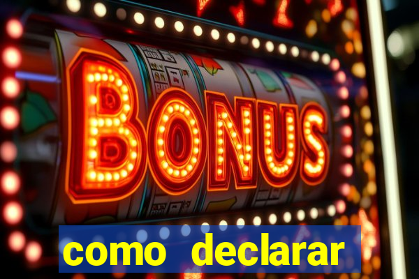 como declarar dinheiro ganho em cassino no exterior